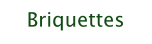 Briquettes